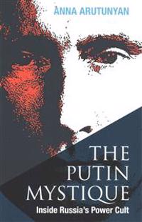 Putin Mystique: Inside Russia's Power Cult