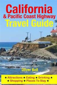 California & the Pacific Coast Highway Travel Guide: Attractions, Eating, Drinking, Shopping & Places to Stay
