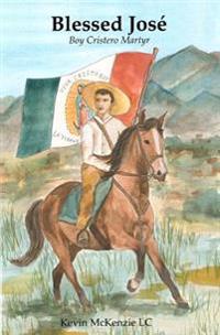 Blessed Jose: Boy Cristero Martyr