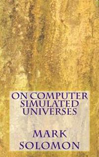 On Computer Simulated Universes