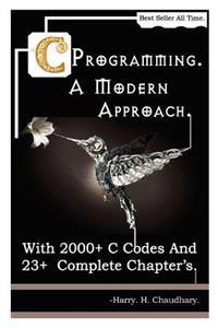 C Programming a Modern Approach: With 2000+ C Codes and 23+ Complete Chapter's