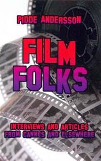 Film Folks: Interviews and Articles from Cannes and Elsewhere