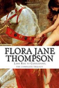 Flora Jane Thompson, Lark Rise to Candleford, the Complete Trilogy