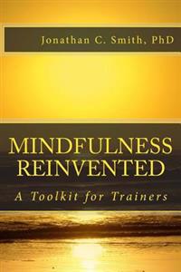 Mindfulness Reinvented: A Toolkit for Trainers