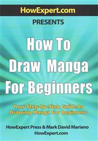 How to Draw Manga for Beginners: Your Step-By-Step Guide to Drawing Manga for Beginners