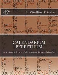 Calendarium Perpetuum: A Modern Edition of the Ancient Roman Calendar