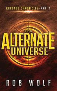The Alternate Universe: Part 1 of Khronos Chronicles