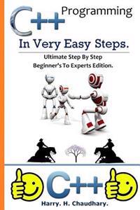 C++ Programming in Very Easy Steps: : Ultimate Step by Step Beginner's to Experts Edition.