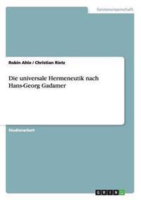 Die Universale Hermeneutik Nach Hans-Georg Gadamer