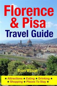 Florence & Pisa Travel Guide: Attractions, Eating, Drinking, Shopping & Places to Stay
