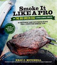 Smoke it Like a Pro on the Big Green Egg and Other Ceramic Cookers