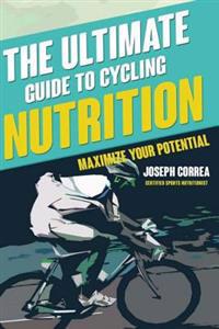 The Ultimate Guide to Cycling Nutrition: Maximize Your Potential