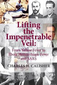 Lifting the Impenetrable Veil: From Yellow Fever to Ebola Hemorrhagic Fever & Sars