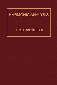 Harmonic Analysis: A Course in the Analysis of the Chords and of the Non-Harmonic Tones to Be Found in Music, Classic and Modern