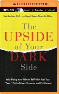 The Upside of Your Dark Side: Why Being Your Whole Self - Not Just Your 