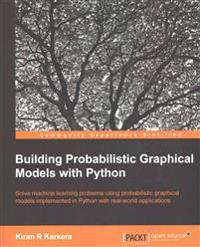 Building Probabilistic Graphical Models With Python
