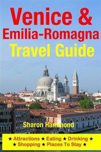 Venice & Emilia-Romagna Travel Guide: Attractions, Eating, Drinking, Shopping & Places to Stay