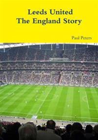 Leeds United the England Story