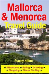 Mallorca & Menorca Travel Guide: Attractions, Eating, Drinking, Shopping & Places to Stay