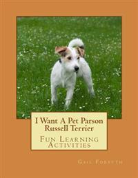 I Want a Pet Parson Russell Terrier: Fun Learning Activities