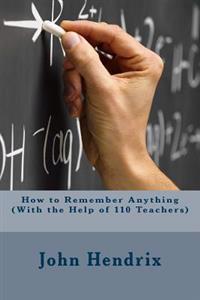 How to Remember Anything (with the Help of 110 Teachers)