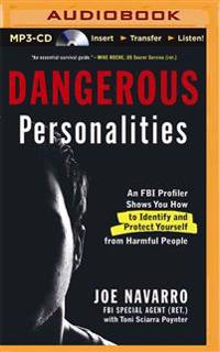 Dangerous Personalities: An FBI Profiler Shows How to Identify and Protect Yourself from Harmful People