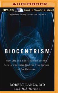 Biocentrism: How Life and Consciousness Are the Keys to the True Nature of the Universe