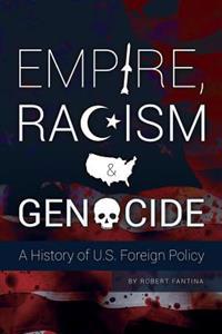 Empire, Racism and Genocide: A History of U.S. Foreign Policy