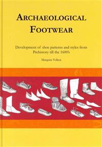 Archaeological Footwear: Development of Shoe Patterns and Styles from Prehistory Til the 1600's