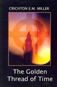 The Golden Thread of Time: A Quest for the Truth and Hidden Knowledge of the Ancients