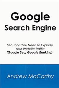 Google Search Engine: Seo Tools You Need to Explode Your Website Traffic (Google Seo, Google Ranking)