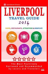 Liverpool Travel Guide 2014: Shops, Restaurants, Attractions & Nightlife (City Travel Guide 2014)