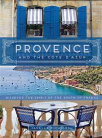 Provence and the Cote D'Azur: Discover the Spirit of the South of France
