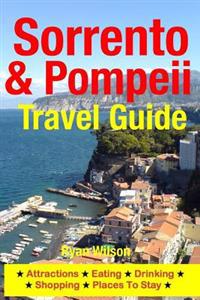 Sorrento & Pompeii Travel Guide: Attractions, Eating, Drinking, Shopping & Places to Stay