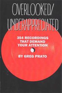 Overlooked/Underappreciated: 354 Recordings That Demand Your Attention