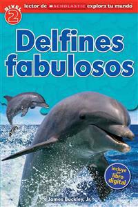 Lector de Scholastic Explora Tu Mundo Nivel 2: Delfines Fabulosos: (Spanish Language Edition of Scholastic Discover More Reader Level 2: Dolphin Dive)