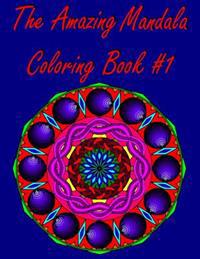 The Amazing Mandala Coloring Book #1: (Original Designs)