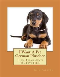 I Want a Pet German Pinscher: Fun Learning Activities