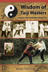 Wisdom of Taiji Masters: Insights Into Cheng Man Ching's Art