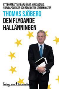 Den flygande hallänningen - Ett porträtt av Carl Bildt, minkjägare, världspolitiker och före detta statsminister