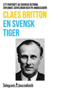 En svensk tiger - Ett porträtt av Sverker Åström, diplomat, gentleman och FN-ambassadör