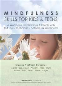 Mindfulness Skills for Kids & Teens: A Workbook for Clinicans & Clients with 154 Tools, Techniques, Activities & Worksheets