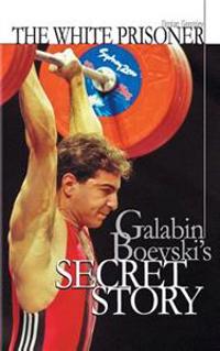 The White Prisoner: Galabin Boevski's Secret Story
