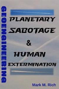 Geoengineering: Planetary Sabotage & Human Extermination