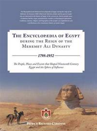 The Encyclopaedia of Egypt During the Reign of the Mehemet Ali Dynasty 1798-1952 - The People, Places and Events That Shaped Nineteenth Century Egypt