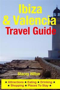 Ibiza & Valencia Travel Guide: Attractions, Eating, Drinking, Shopping & Places to Stay