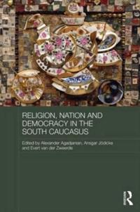 Religion, Nation and Democracy in the South Caucasus