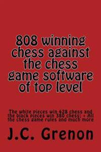 808 Winning Chess Games Against the Chess Computers of Very High Level: The Whites Win 428 Chess Games. the Blacks Win 380 Chess Games