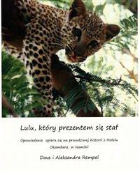 Lulu, Ktory Prezentem Sie Stal: How Lulu the Leopard Became a Present (Translated in Polish) Based on a True Story