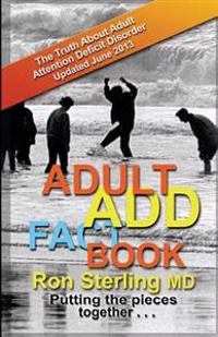 Adult Add Factbook - The Truth about Adult Attention Deficit Disorder Updated June 2013